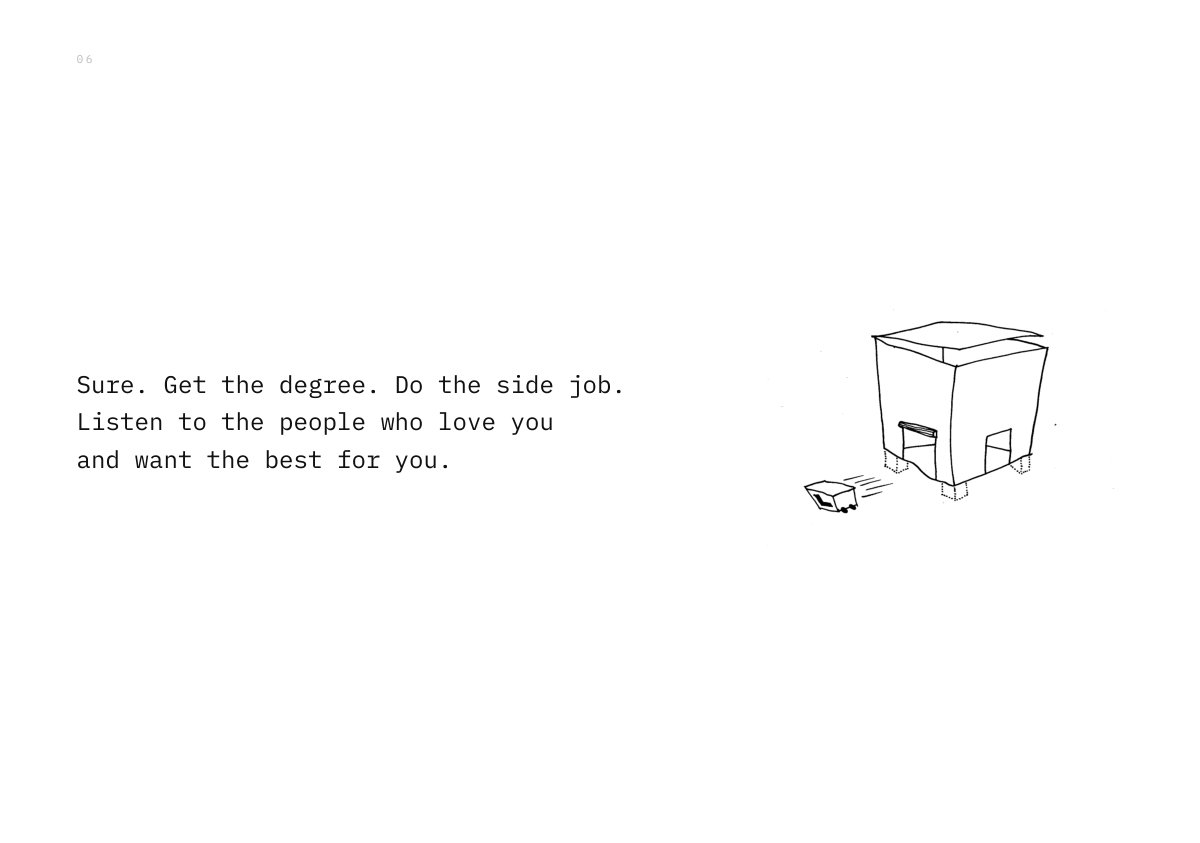 Sure. Get the degree. Do the side job. Listen to the people who love you and want the best for you.