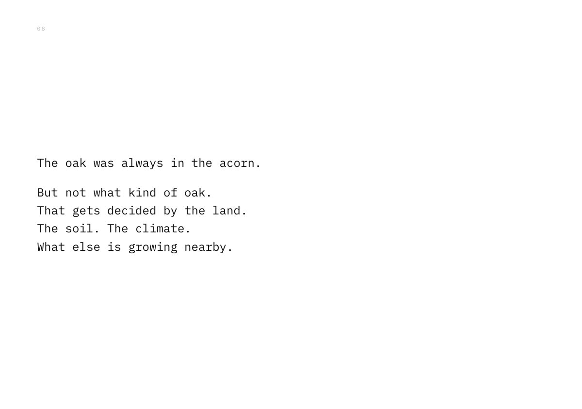 The oak was always in the acorn. But not what kind of oak. That gets decided by the land. The soil. The climate. What else is growing nearby.